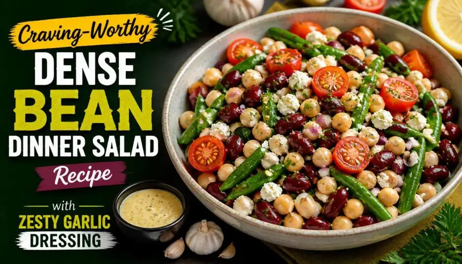 Craving-Worthy Dense Bean Dinner Salad Recipe with Zesty Garlic Dressing